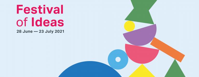Text reads Festival ideas 28 June to 23 July 2021 alongside colourful balancing shapes