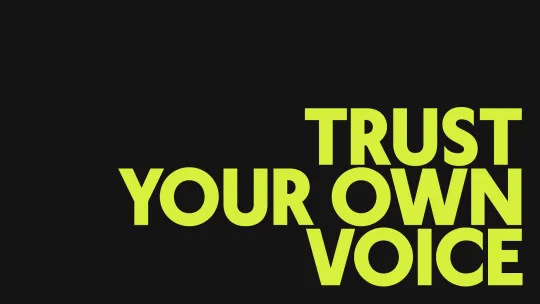 Black background with yellow text that reads "TRUST YOUR OWN VOICE"