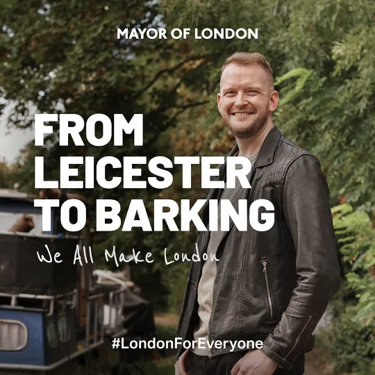 A photo of a person who moved from Leicester to Barking, text reads 'From Leicester to Barking, we all make London'